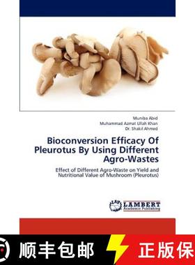 预订 Bioconversion Efficacy of Pleurotus by Using Different Agro-Wastes [9783846502013]