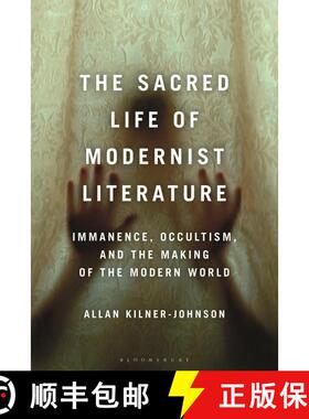 【3-4周达】The Sacred Life of Modernist Literature: Immanence, Occultism, and the Making of the Moder... [9781350255340]