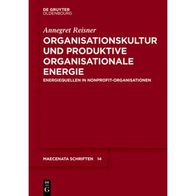 【4周达】Organisationskultur Und Produktive Organisationale Energie: Energiequellen in Nonprofit-Orga... [9783110553062]