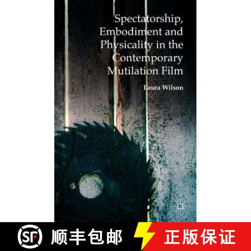 【3-4周达】Spectatorship, Embodiment and Physicality in the Contemporary Mutilation Film [9781137444370]