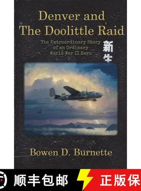 【3-4周达】Denver and the Doolittle Raid: The Extraordinary Story of an Ordinary World War II Hero [9780985061203]