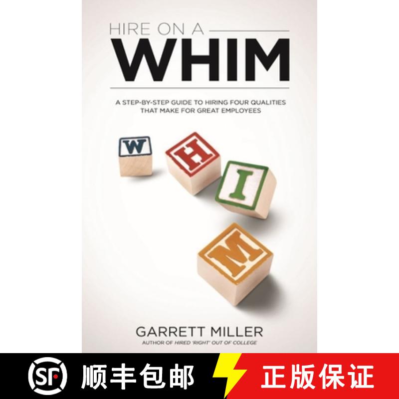 【3-4周达】Hire On A WHIM: A Step-By-Step Guide to Hiring the Four Qualities That Make for Great Empl... [9780982615904]