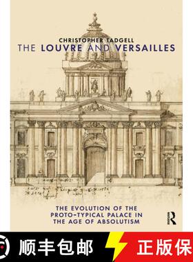 【3-4周达】The Louvre and Versailles: The Evolution of the Proto-Typical Palace in the Age of Absolutism [9781032895482]