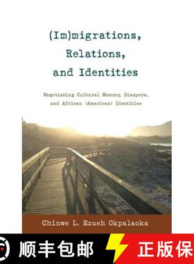 【3-4周达】(Im)migrations, Relations, and Identities : Negotiating Cultural Memory, Diaspora, and Afr... [9781433122262]