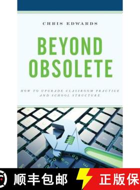 预订 Beyond Obsolete : How to Upgrade Classroom Practice and School Structure [9781475844764]