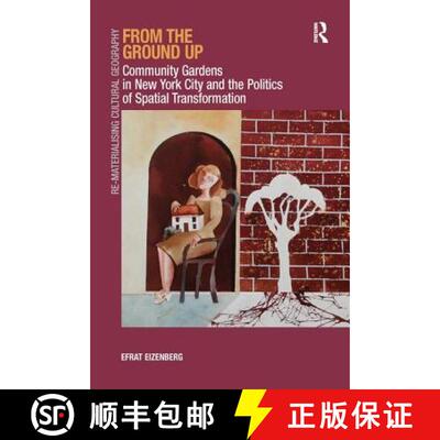 【3-4周达】From the Ground Up: Community Gardens in New York City and the Politics of Spatial Transfo... [9781138261457]