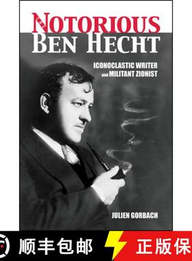 预订 The Notorious Ben Hecht: Iconoclastic Writer and Militant Zionist [9781557538659]