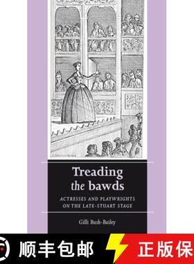 【3-4周达】Treading the bawds : Actresses and playwrights on the Late Stuart stage [9780719072512]
