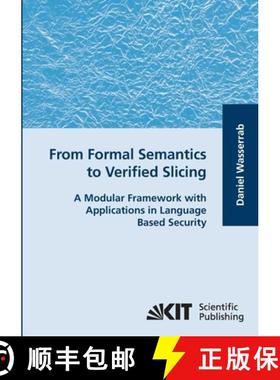 【3-4周达】From Formal Semantics to Verified Slicing : A Modular Framework with Applications in Langu... [9783866445949]