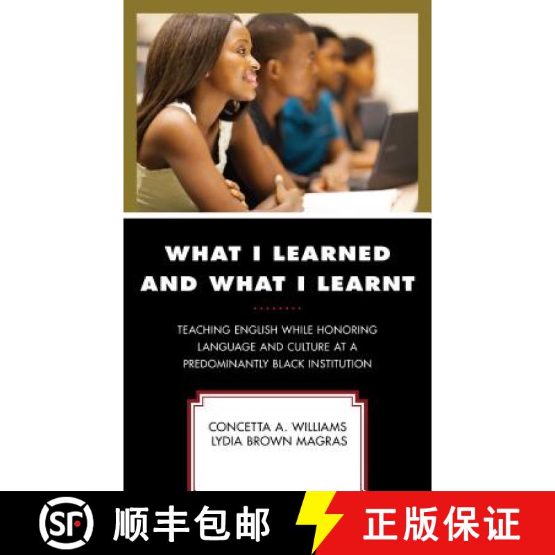 【3-4周达】What I Learned and What I Learnt : Teaching English While Honoring Language and Culture at... [9781475839388]