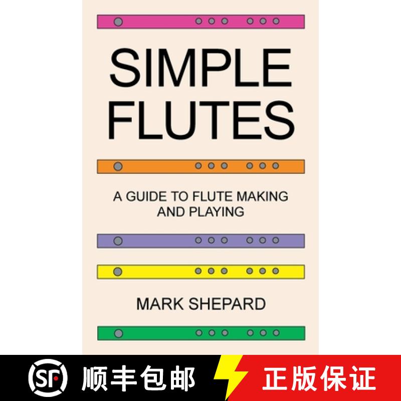 【3-4周达】Simple Flutes: A Guide to Flute Making and Playing, or How to Make and Play Simple Homemad... [9781620355305]