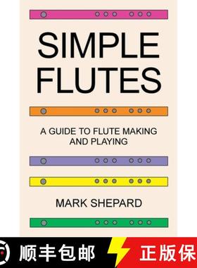 【3-4周达】Simple Flutes: A Guide to Flute Making and Playing, or How to Make and Play Simple Homemad... [9781620355305]
