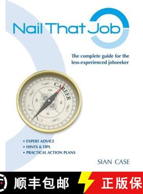 【3-4周达】Nail That Job: A 2012 Recruiter's Guide for the Less-experienced Jobseeker, with Practical... [9780956085993]