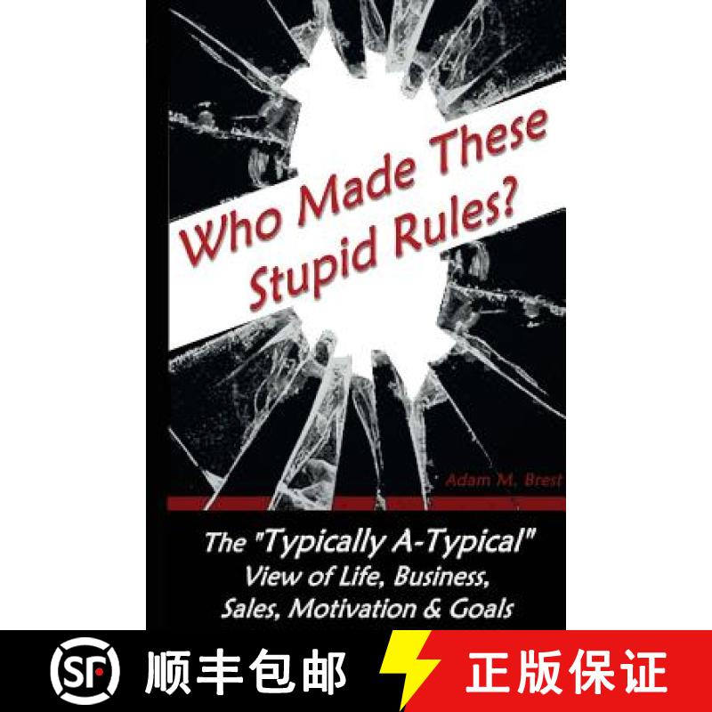 预订 Who Made these Stupid Rules?: The 'Typically A-Typical' view of Life, Business, Sales, Motivatio... [9780692775684]