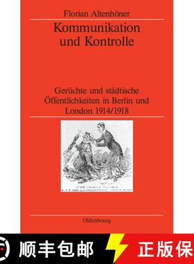【3-4周达】Kommunikation und Kontrolle：Gerüchte und städtische Öffentlichkeiten in Berlin und Lon... [9783486581836]