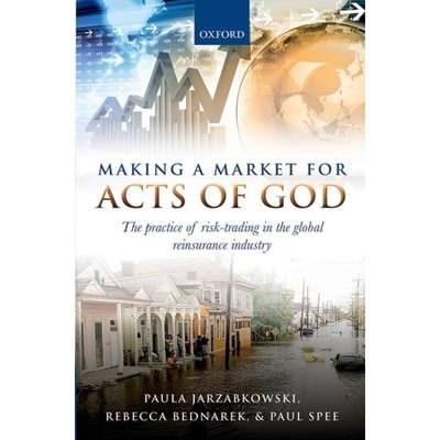 【4周达】Making a Market for Acts of God: The Practice of Risk Trading in the Global Reinsurance Indu... [9780199664764]