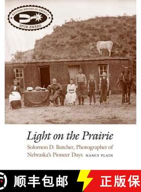 【3-4周达】Light on the Prairie: Solomon D. Butcher, Photographer of Nebraska's Pioneer Days [9780803235205]