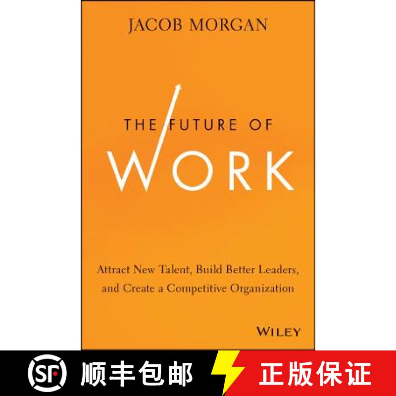 【3-4周达】The Future Of Work: Attract New Talent, Build Better Leaders, And Create A Competitive Org... [9781118877241]