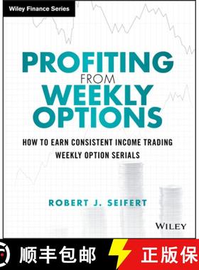 【3-4周达】Profiting From Weekly Options: How To Earn Consistent Income Trading Weekly Option Serials... [9781118980583]