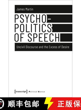 【3-4周达】Psychopolitics of Speech – Uncivil Discourse and the Excess of Desire: Uncivil Discourse ... [9783837639193]