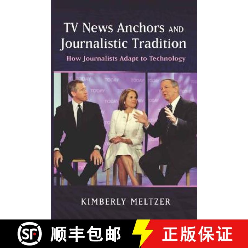 【2-3周达】TV News Anchors and Journalistic Tradition : How Journalists Adapt to Technology [9781433108969]
