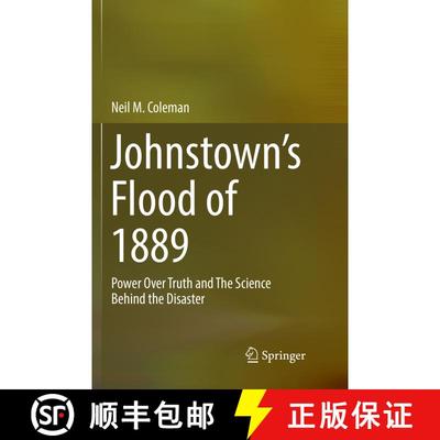 【3-4周达】Johnstown's Flood of 1889 : Power Over Truth and The Science Behind the Disaster [9783030069957]