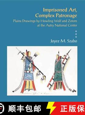 【3-4周达】Imprisoned Art, Complex Patronage: Plains Drawings by Howling Wolf and Zotom at the Autry ... [9781934691458]