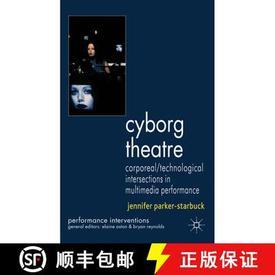 【3-4周达】精装 Cyborg Theatre : Corporeal/Technological Intersections in Multimedia Performance [9780230245839]