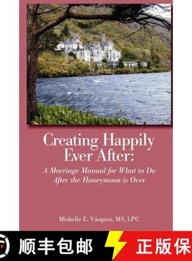 【3-4周达】Creating Happily Ever After: A Marriage Manual for What to Do After the Honeymoon is Over [9780983463801]