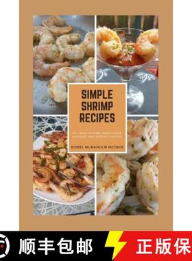 预订 Simple Shrimp Recipes: 25 + Easy Shrimp Appetizers, Entrees, and Dipping Sauces. [9781732311916]