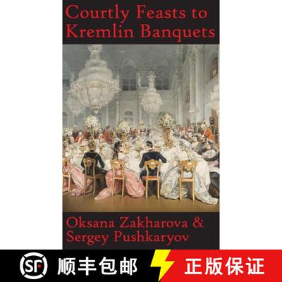 【3-4周达】Courtly Feasts to Kremlin Banquets: A History of Celebration and Hospitality: Echoes of Ru... [9780993158780]