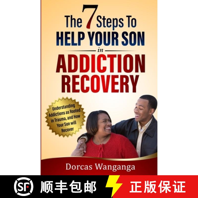 【2-3周达】THE 7 STEPS TO HELP YOUR SON IN ADDICTION RECOVERY: UNDERSTANDING ADDICTIONS AS ROOTED IN ... [9798985682113]