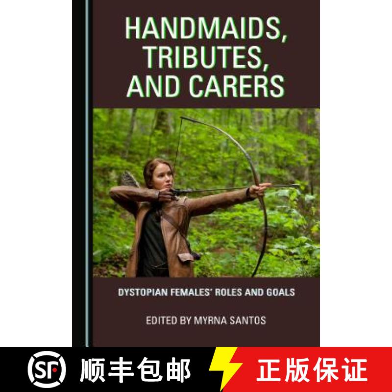 预订 Handmaids, Tributes, and Carers: Dystopian Femalesâ (Tm) Roles and Goals [9781527513150]