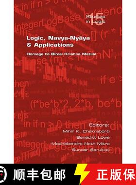 【3-4周达】Logic, Navya-Nyaya and Its Applications: Homge to Bimal Krishna Chakraborty [9781904987444]