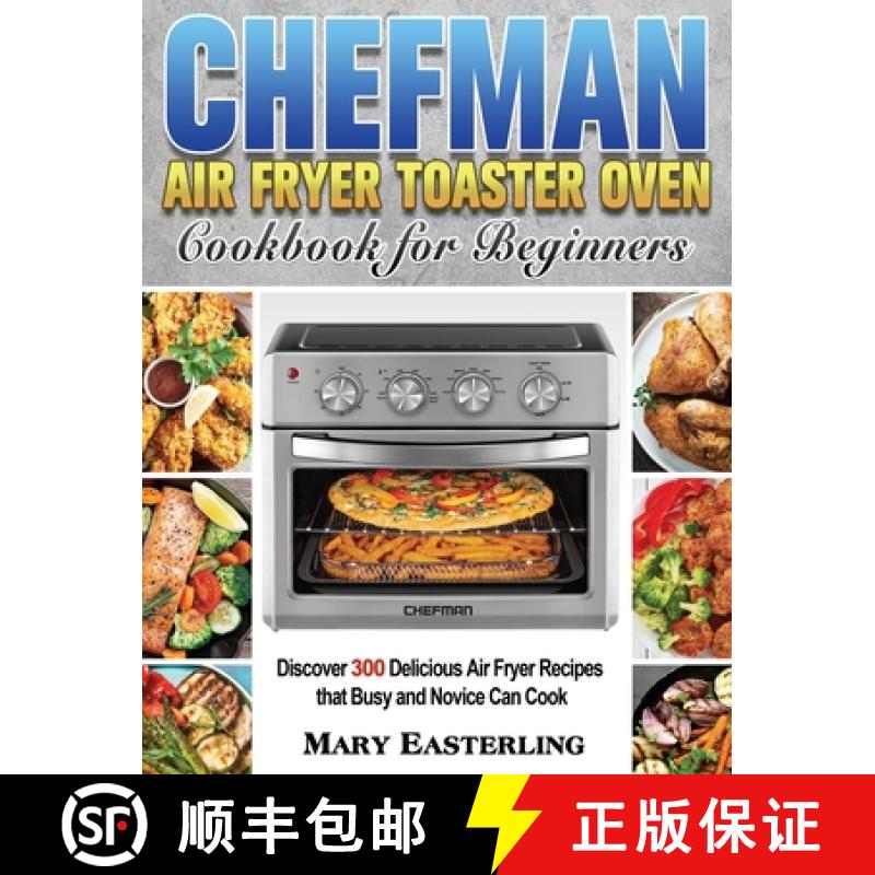 【3-4周达】Chefman Air Fryer Toaster Oven Cookbook for Beginners: Discover 300 Delicious Air Fryer Re... [9781801246552]