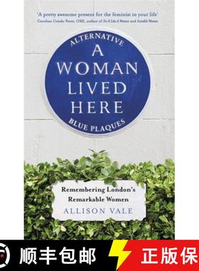 【3-4周达】A Woman Lived Here: Alternative Blue Plaques, Remembering London's Remarkable Women [9781472143563]