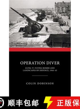 【3-4周达】Operation Diver: Guns, V1 Flying Bombs and Landscapes of Defence, 1944-45 [9781848024755]