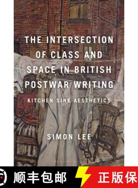 预订 The Intersection of Class and Space in British Postwar Writing: Kitchen Sink Aesthetics [9781350193154]