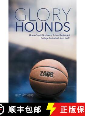 预订 Glory Hounds: How a Small Northwest School Reshaped College Basketball.And Itself. [9780692776070]