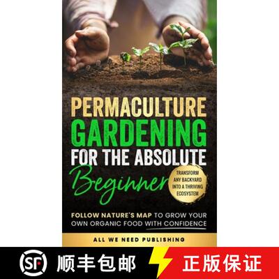 【3-4周达】精装 Permaculture Gardening for the Absolute Beginner: Follow Nature's Map to Grow Your Ow... [9781962344029]