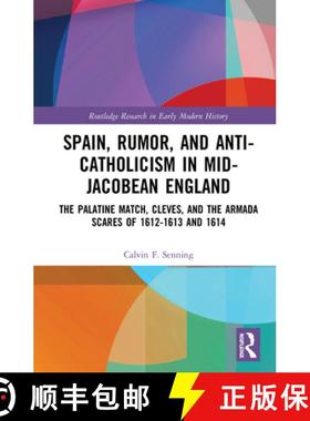 【3-4周达】Spain, Rumor, and Anti-Catholicism in Mid-Jacobean England: The Palatine Match, Cleves, an... [9780367271916]