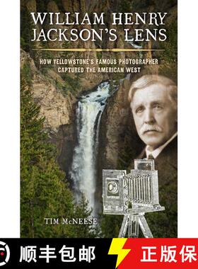 【3-4周达】William Henry Jackson's Lens : How Yellowstone's Famous Photographer Captured the American... [9781493064731]