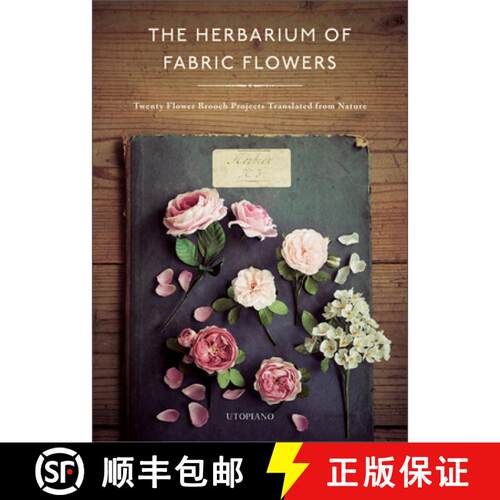 【3-4周达】精装 The Herbarium of Fabric Flowers: Twenty Flower Brooch Projects Translated from Nature [9780764364211]