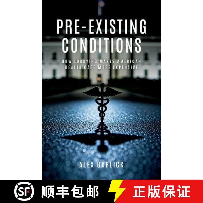 【3-4周达】Pre-Existing Conditions: How Lobbying Makes American Health Care More Expensive [9780197813898]