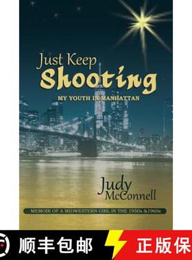【3-4周达】Just Keep Shooting: My Youth in Manhattan: Memoir of a Midwestern Girl in the 1950s and 1960s [9780692665978]