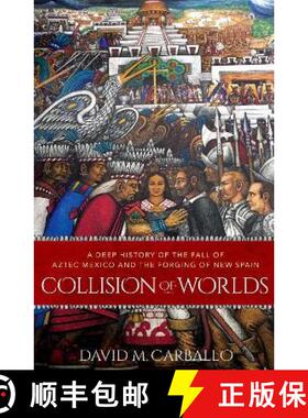 【3-4周达】Collision of Worlds: A Deep History of the Fall of Aztec Mexico and the Forging of New Spain [9780197661451]