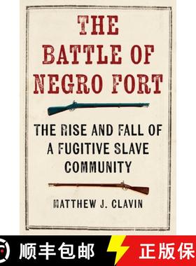 【3-4周达】The Battle of Negro Fort: The Rise And Fall Of A Fugitive Slave Community [9781479837335]