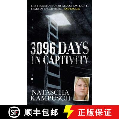 【3-4周达】3,096 Days in Captivity: The True Story of My Abduction, Eight Years of Enslavement,and Es... [9780425244289]