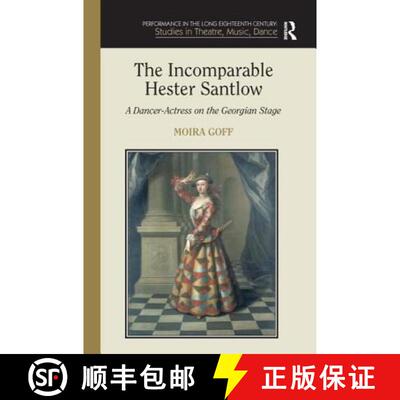 【3-4周达】The Incomparable Hester Santlow: A Dancer-Actress on the Georgian Stage [9780754658054]