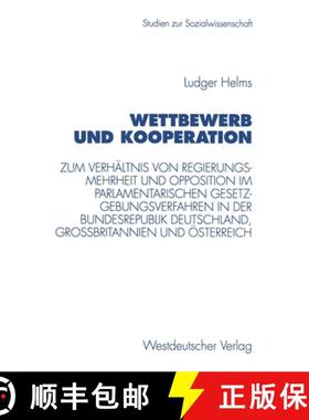 【3-4周达】Wettbewerb Und Kooperation: Zum Verhaltnis Von Regierungsmehrheit Und Opposition Im Parlam... [9783531130538]